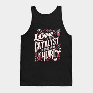 Funny Science Crush Love Is Like A Catalyst It Speed Up My Heart Tank Top